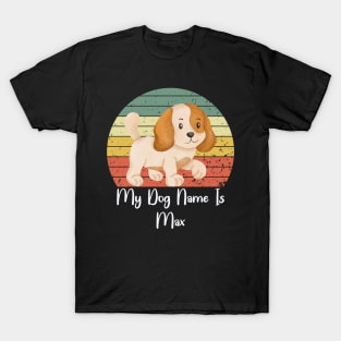 My Dog Name Is Max T-Shirt